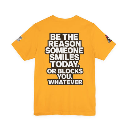 Be the Reason Someone Smiles Today… Or Blocks You – Funny Sarcastic Graphic Tee