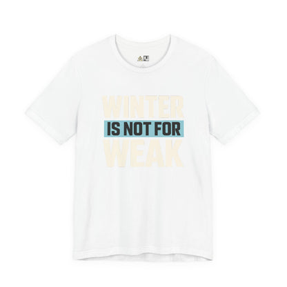 Winter Is Not For Weak – unisex streetwear graphic tee