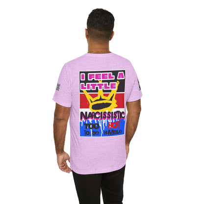 I Feel a Little Narcissistic Graphic T-Shirt | Too Hot to Be Humble | Funny Cocky Streetwear Tee