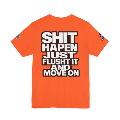 Shit Happens Graphic T-Shirt | Flush It & Move On Sarcastic Tee