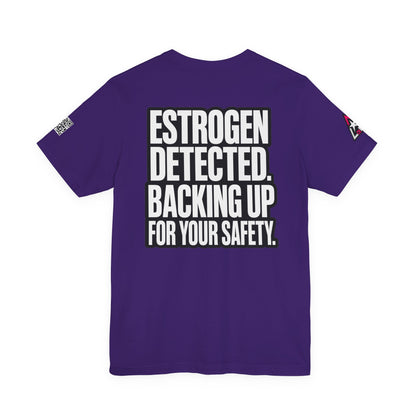 Estrogen Detected Backing Up for Your Safety – Funny Relationship Graphic Tee