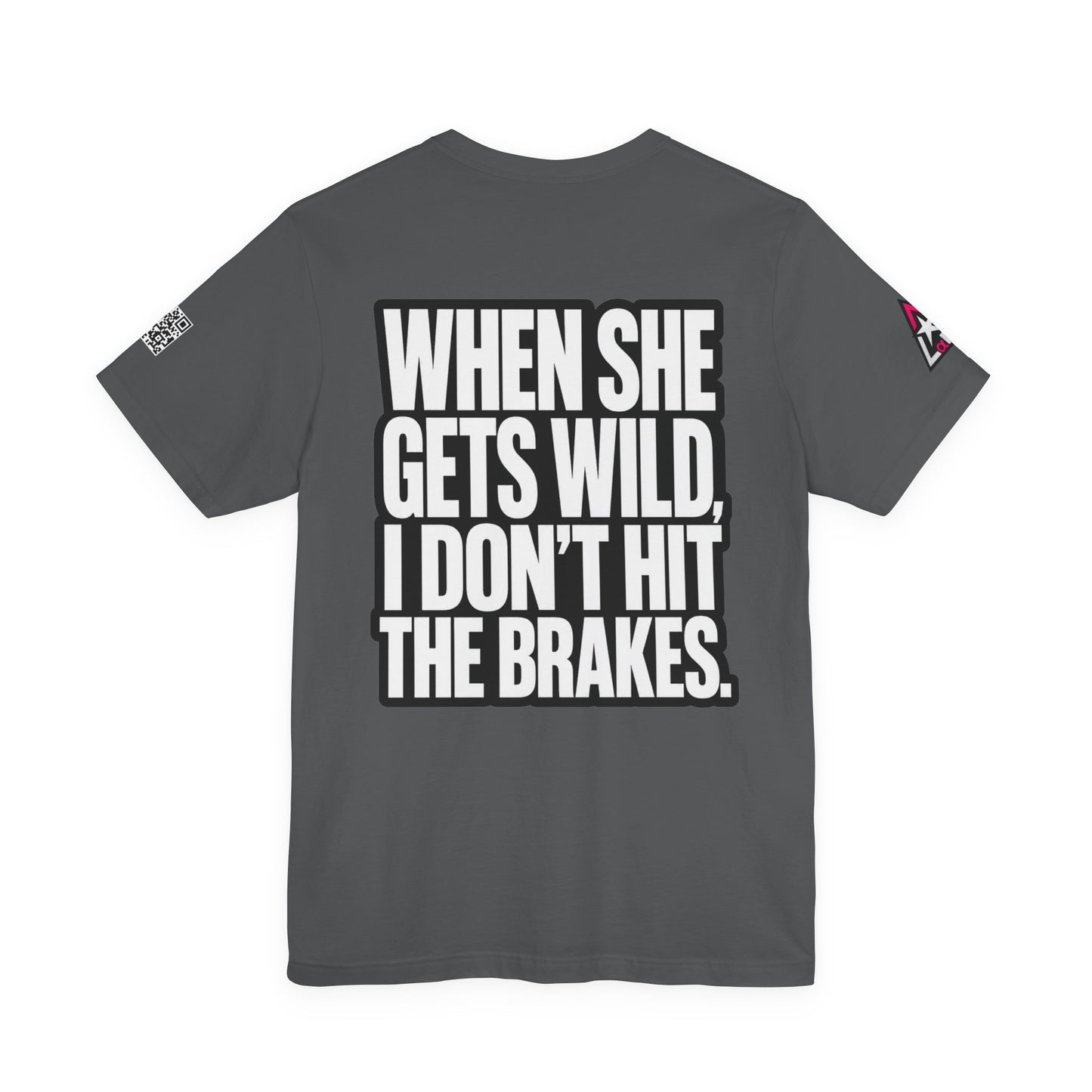 When She Gets Wild, I Don’t Hit the Brakes – Funny Dating Graphic Tee