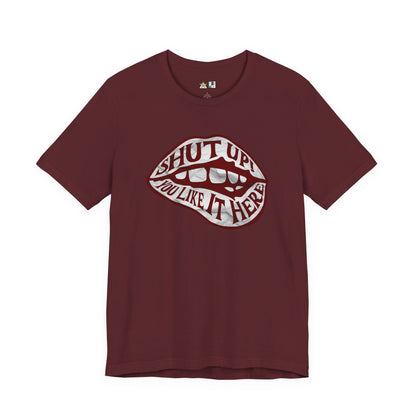 Shut Up Ou Like it here – unisex streetwear graphic tee