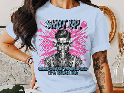 Shut Up Silence Isn't Awkward It's Revealing product type