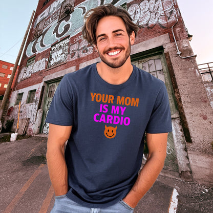 Your Mom Is My Cardio Funny Tee Shirt