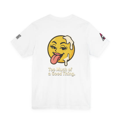 Too Much of a Good Thing Graphic T-Shirt | Funny Cheeky Tee | Playful Streetwear Shirt