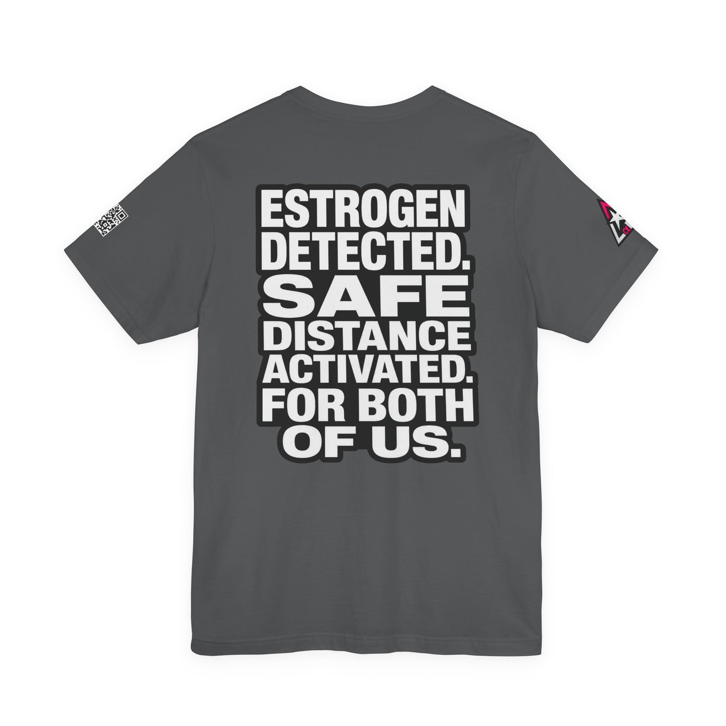 Estrogen Detected Safe Distance Activated – Funny Relationship Graphic Tee