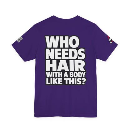 Who Needs Hair With a Body Like This? – Funny Bald Guy Graphic Tee