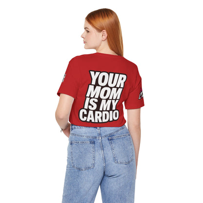 Your Mom Is My Cardio – Funny Adult Graphic Tee