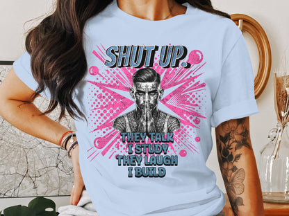 Shut Up They Talk I Study They Laugh I Build product type