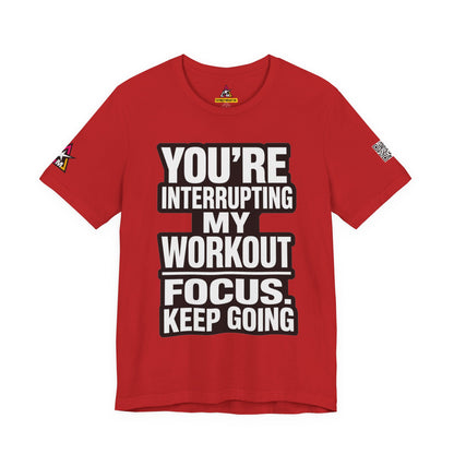 You’re Interrupting My Workout Graphic T-Shirt | Focus Keep Going Gym Tee | Fitness Streetwear