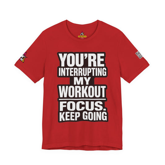 You’re Interrupting My Workout Graphic T-Shirt | Focus Keep Going Gym Tee | Fitness Streetwear