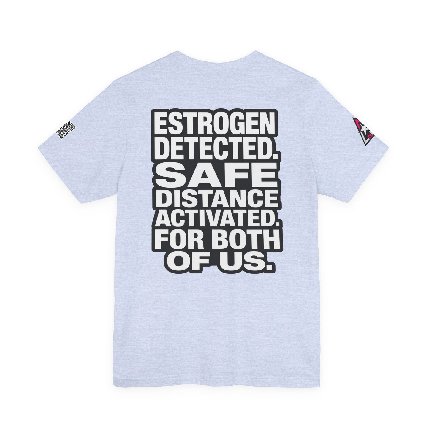 Estrogen Detected Safe Distance Activated – Funny Relationship Graphic Tee