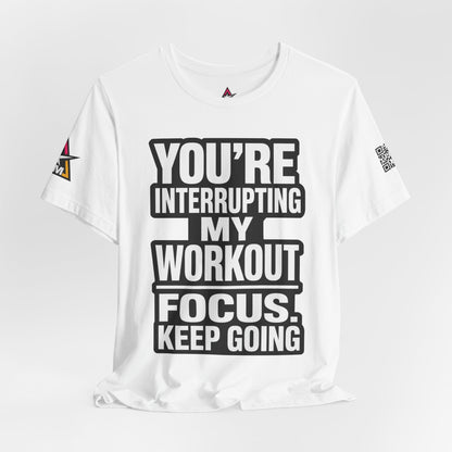 You’re Interrupting My Workout Graphic T-Shirt | Focus Keep Going Gym Tee | Fitness Streetwear