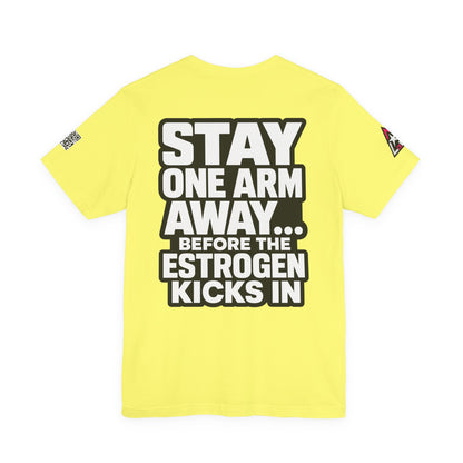 Stay One Arm Away – Funny Estrogen Warning Graphic Tee