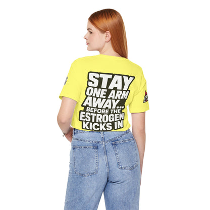 Stay One Arm Away – Funny Estrogen Warning Graphic Tee