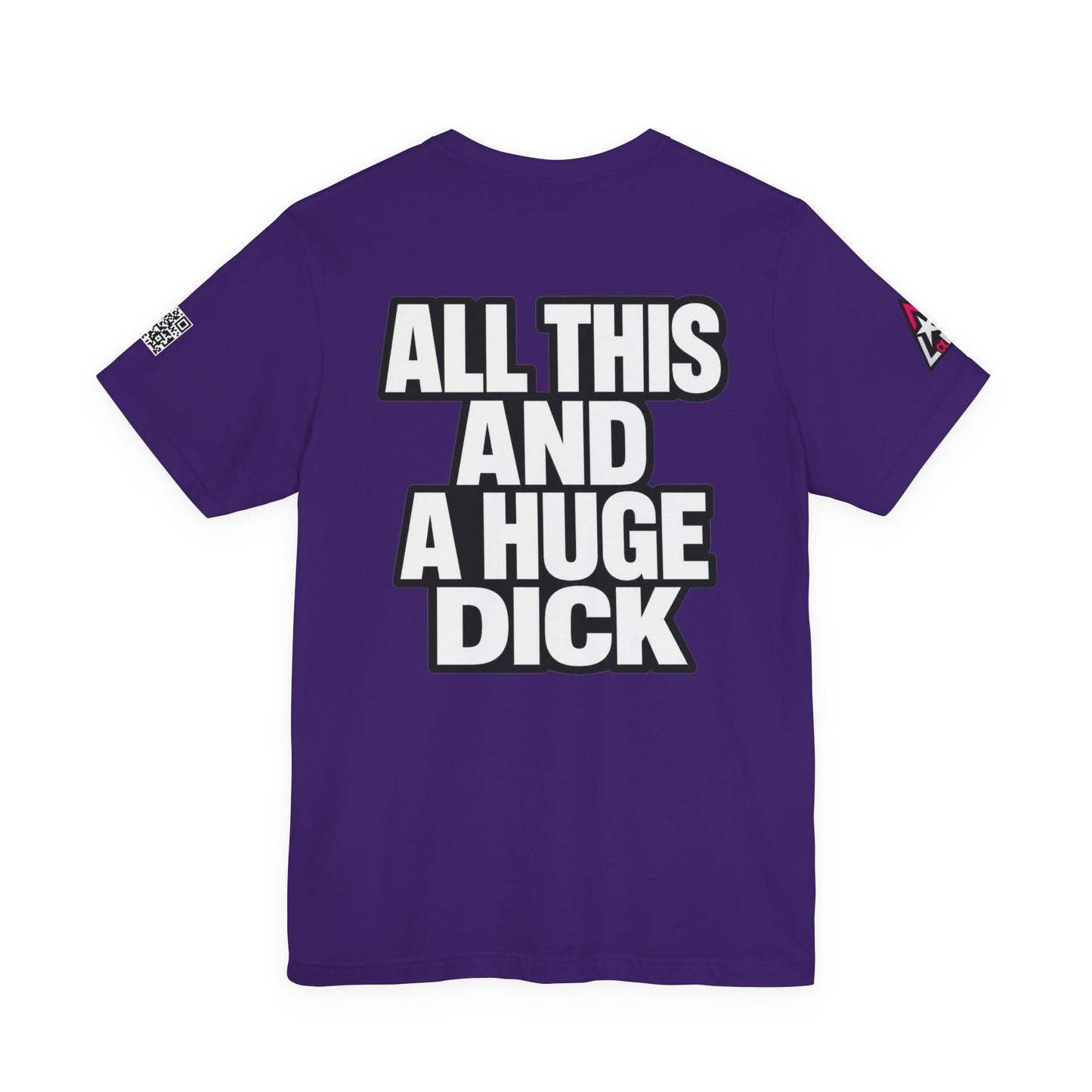 All This and a Huge Dick – Funny Cocky Graphic Tee