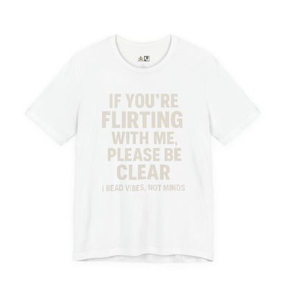 If you’re flirting with me, please be clear. I read vibes, not minds Clear Intent Only Tee – Unisex Streetwear Graphic Tee