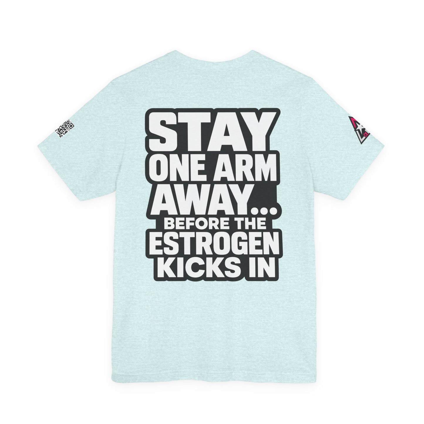 Stay One Arm Away – Funny Estrogen Warning Graphic Tee