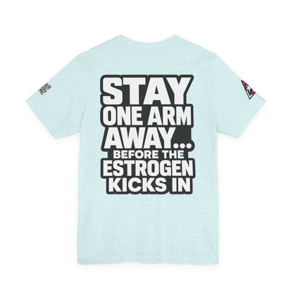 Stay One Arm Away – Funny Estrogen Warning Graphic Tee