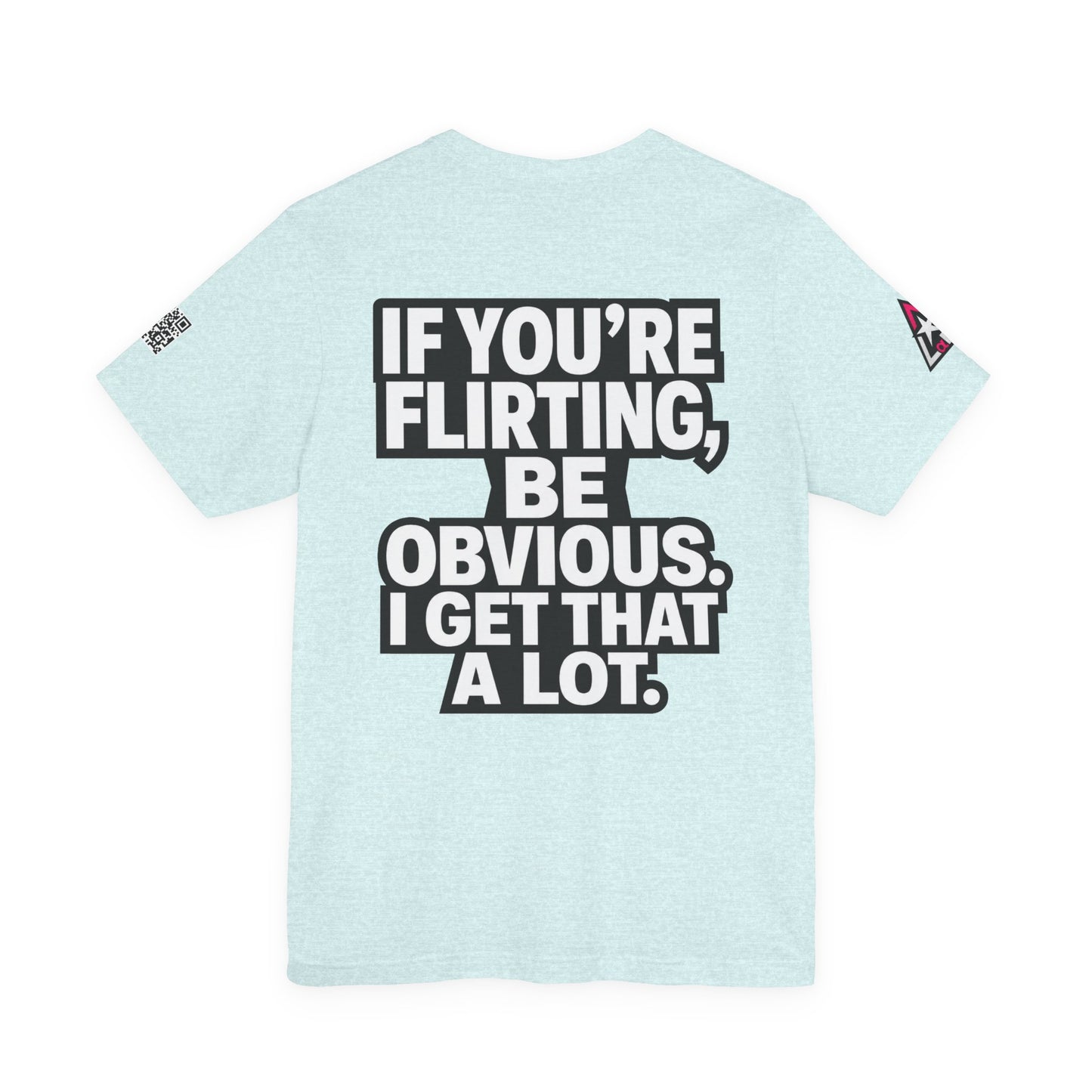 If You’re Flirting, Be Obvious – Funny Flirty Graphic Tee