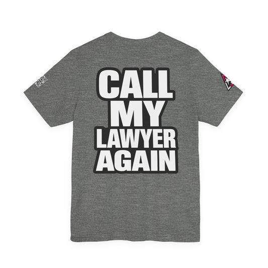 Call My Lawyer Again – Funny Bad Decisions Graphic Tee