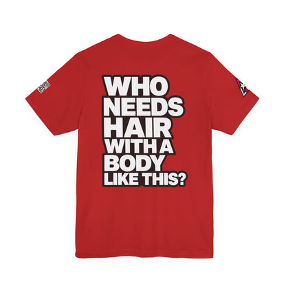Who Needs Hair With a Body Like This? – Funny Confidence Graphic Tee