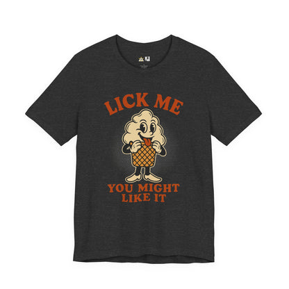 LICK ME YOU MIGHT LIKE IT – Unisex Streetwear Graphic Tee