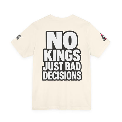 No Kings Just Bad Decisions – Bold Funny Graphic Tee