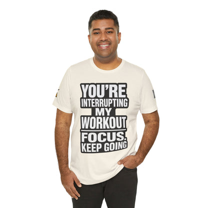 You’re Interrupting My Workout Graphic T-Shirt | Focus Keep Going Gym Tee | Fitness Streetwear