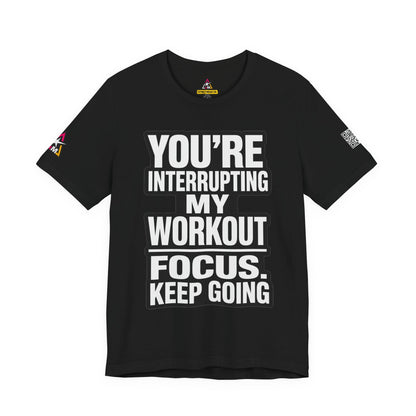 You’re Interrupting My Workout Graphic T-Shirt | Focus Keep Going Gym Tee | Fitness Streetwear