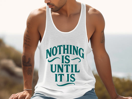 Inspirational Nothing Is Until It Is Tank Top product