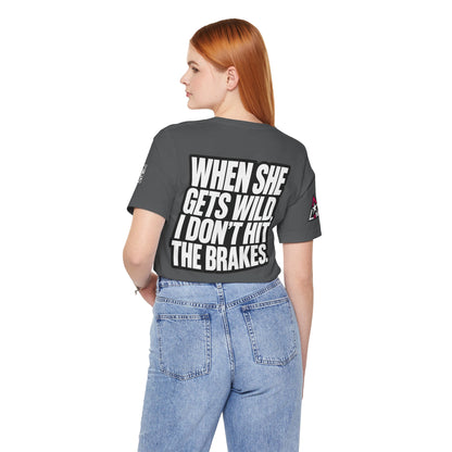 When She Gets Wild, I Don’t Hit the Brakes – Bold Dating Humor Graphic Tee