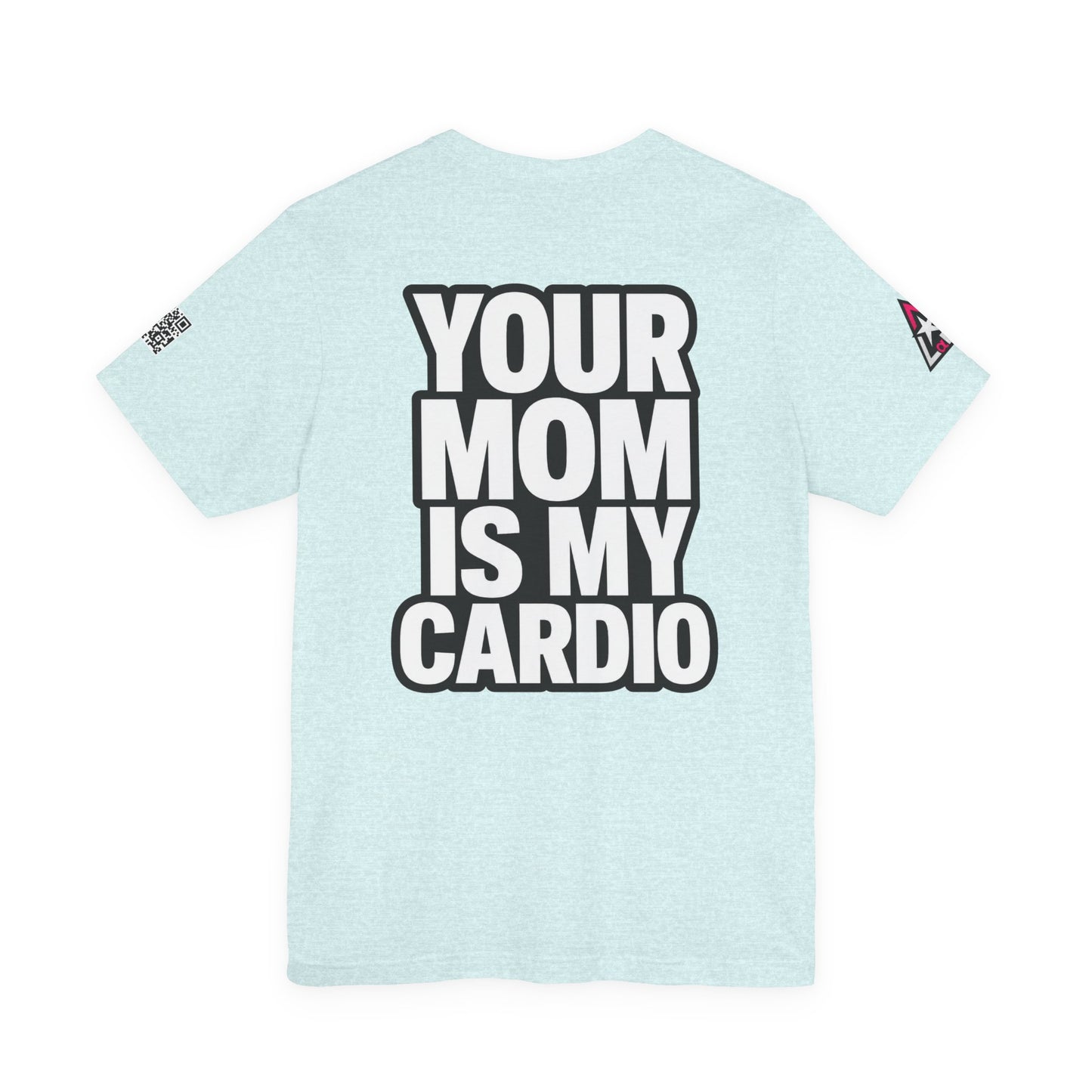 Your Mom Is My Cardio – Funny Adult Graphic Tee