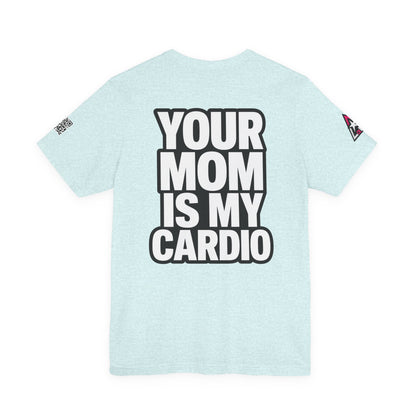 Your Mom Is My Cardio – Funny Adult Graphic Tee