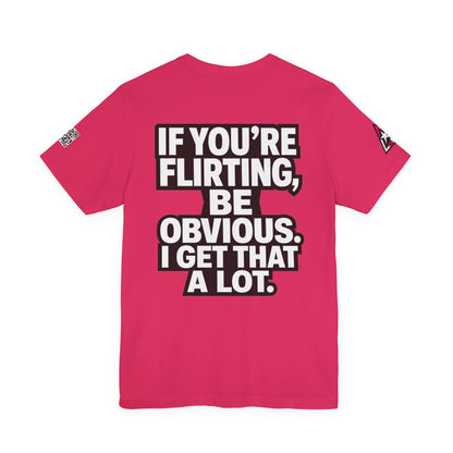 If You’re Flirting, Be Obvious – Funny Flirty Graphic Tee