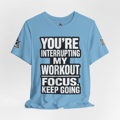 You’re Interrupting My Workout Graphic T-Shirt | Focus Keep Going Gym Tee | Fitness Streetwear