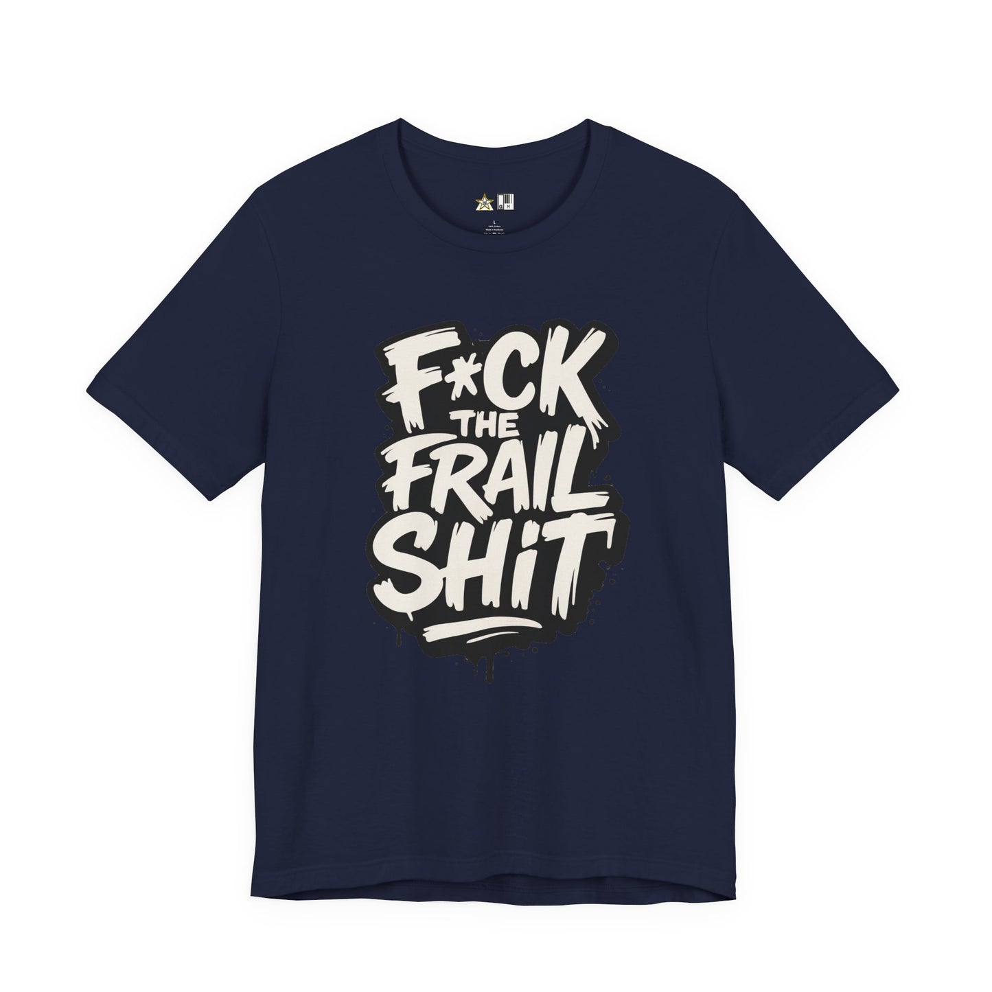 Fck the Frail Sht Attitude – Unisex Streetwear Graphic Tee