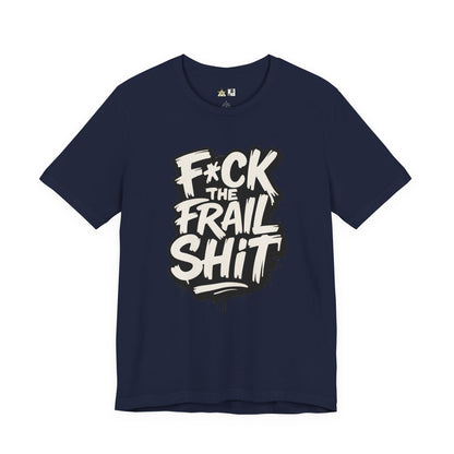 Fck the Frail Sht Attitude – Unisex Streetwear Graphic Tee