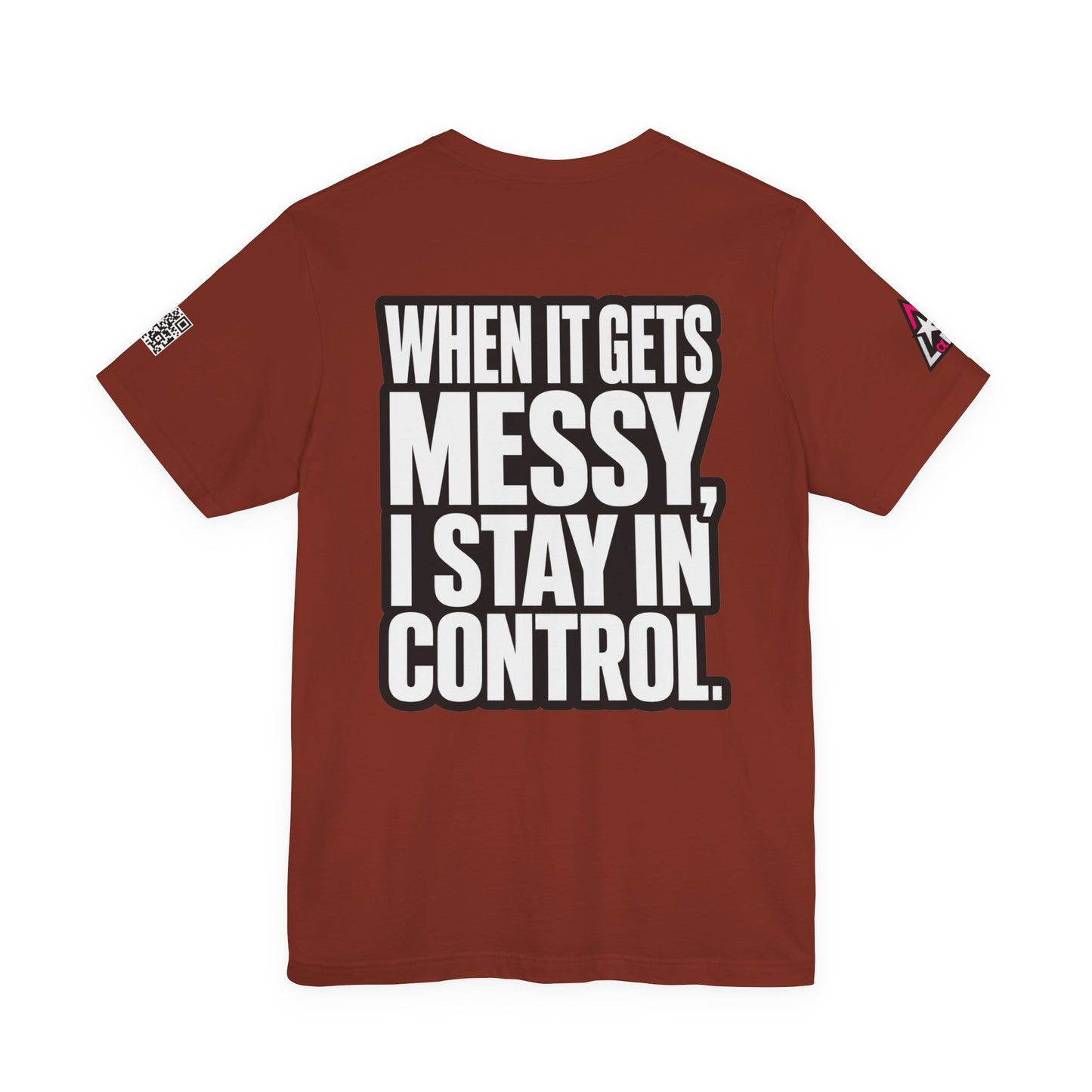 When It Gets Messy, I Stay in Control – Bold Attitude Graphic Tee