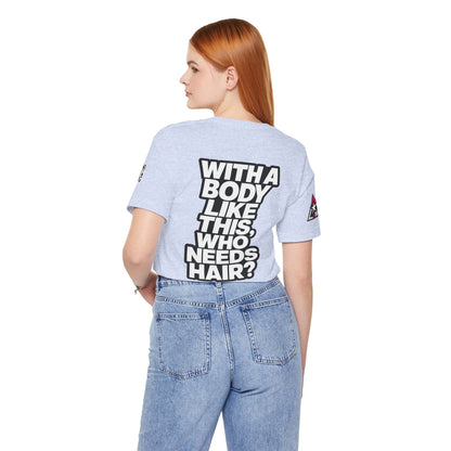 With a Body Like This, Who Needs Hair? – Funny Bald Guy Graphic Tee