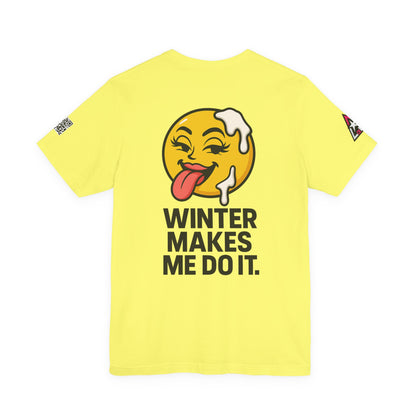 Winter Makes Me Do It Graphic T-Shirt | Funny Winter Tee | Cheeky Snow Lover Shirt
