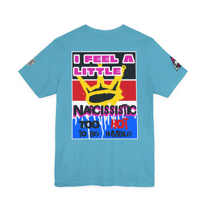 I Feel a Little Narcissistic Graphic T-Shirt | Too Hot to Be Humble | Funny Cocky Streetwear Tee