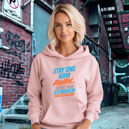 Stay One Arm Away Before Your Estrogen Hoodie