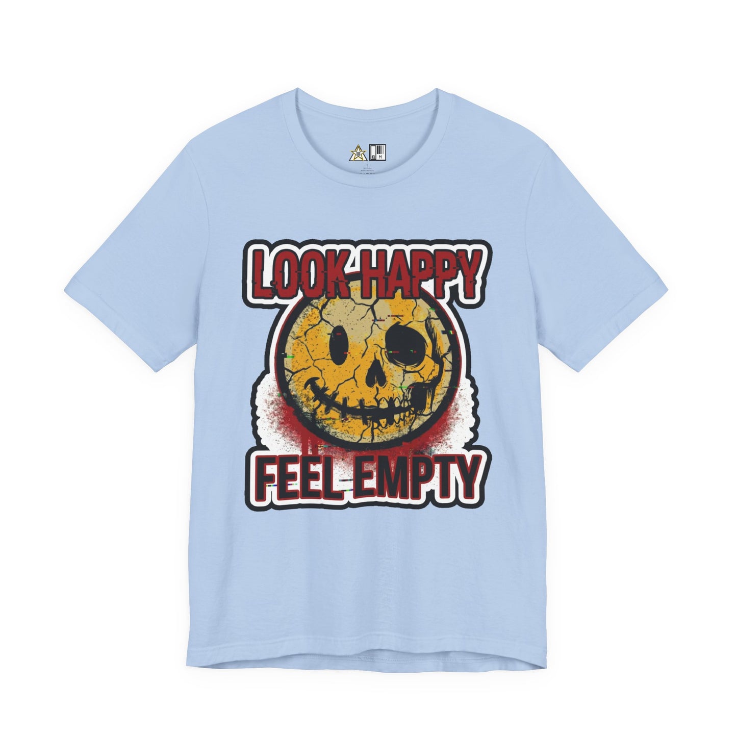 LOOK HAPPY FEEL EMPTY UNISEX STREETWEAR GRAPHIC TEE