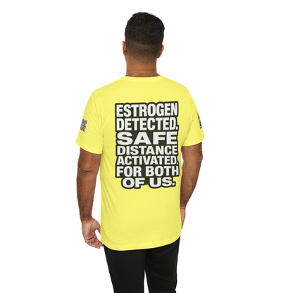 Estrogen Detected Safe Distance Activated – Funny Relationship Graphic Tee