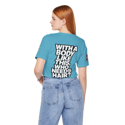 With a Body Like This, Who Needs Hair? – Funny Bald Guy Graphic Tee
