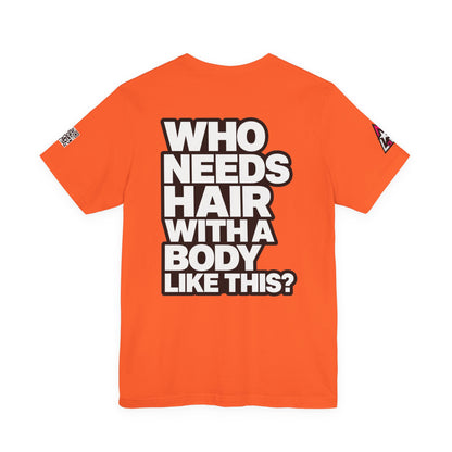 Who Needs Hair With a Body Like This? – Funny Confidence Graphic Tee