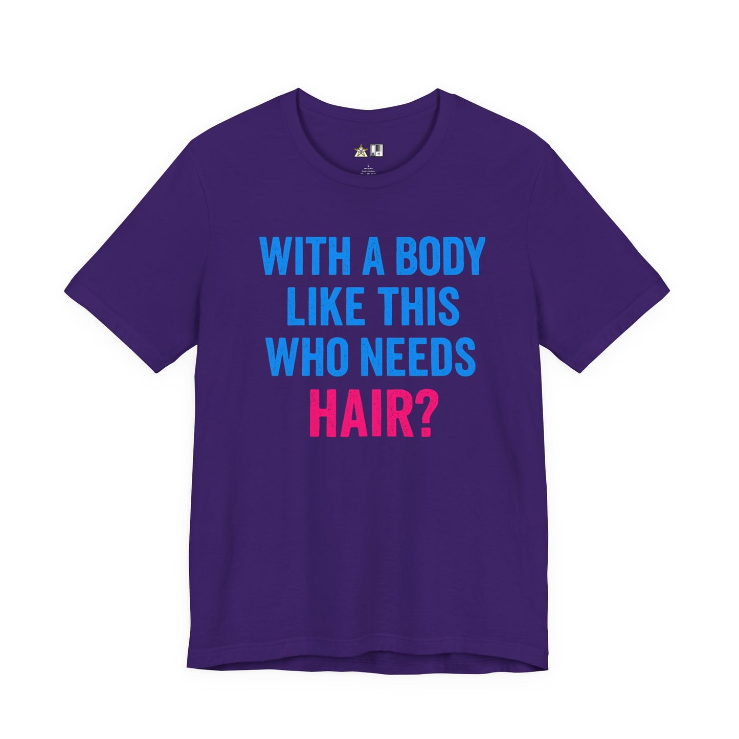 With a Body Like This Who Needs Hair? Tee – Unisex Streetwear Graphic Tee