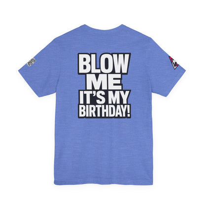 Blow Me, It’s My Birthday – Funny Birthday Graphic Tee